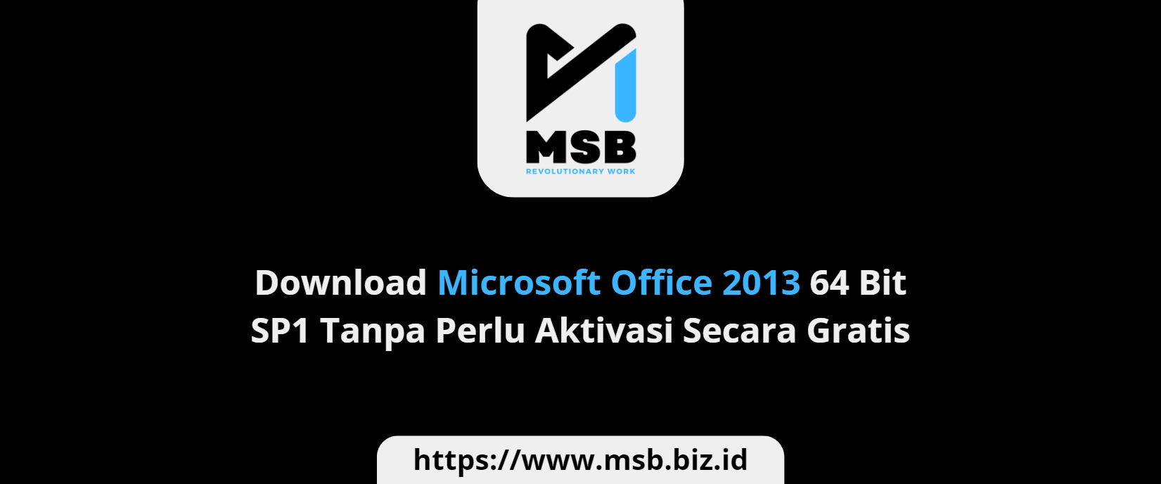 Download Microsoft Office 2013 64 Bit SP1 Tanpa Perlu Aktivasi Secara Gratis