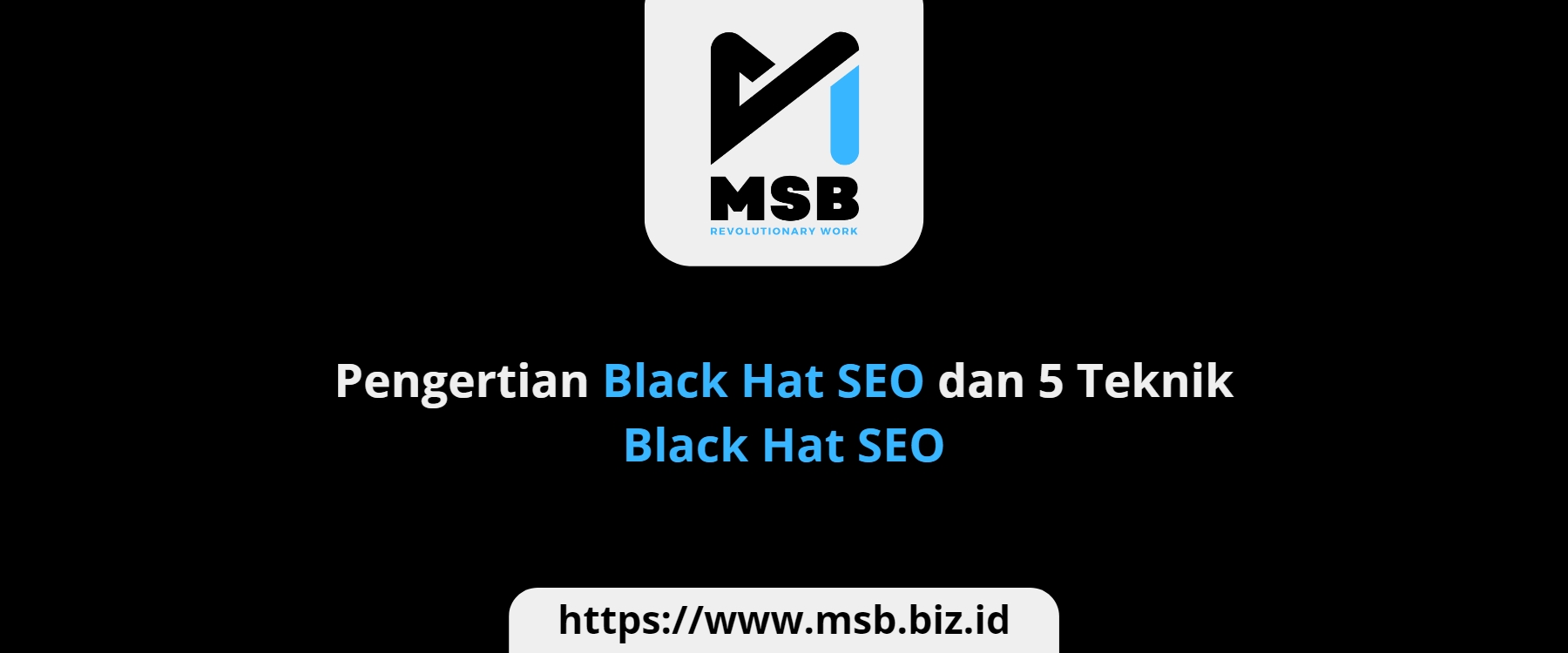 Pengertian Black Hat SEO dan 5 Teknik Black Hat SEO