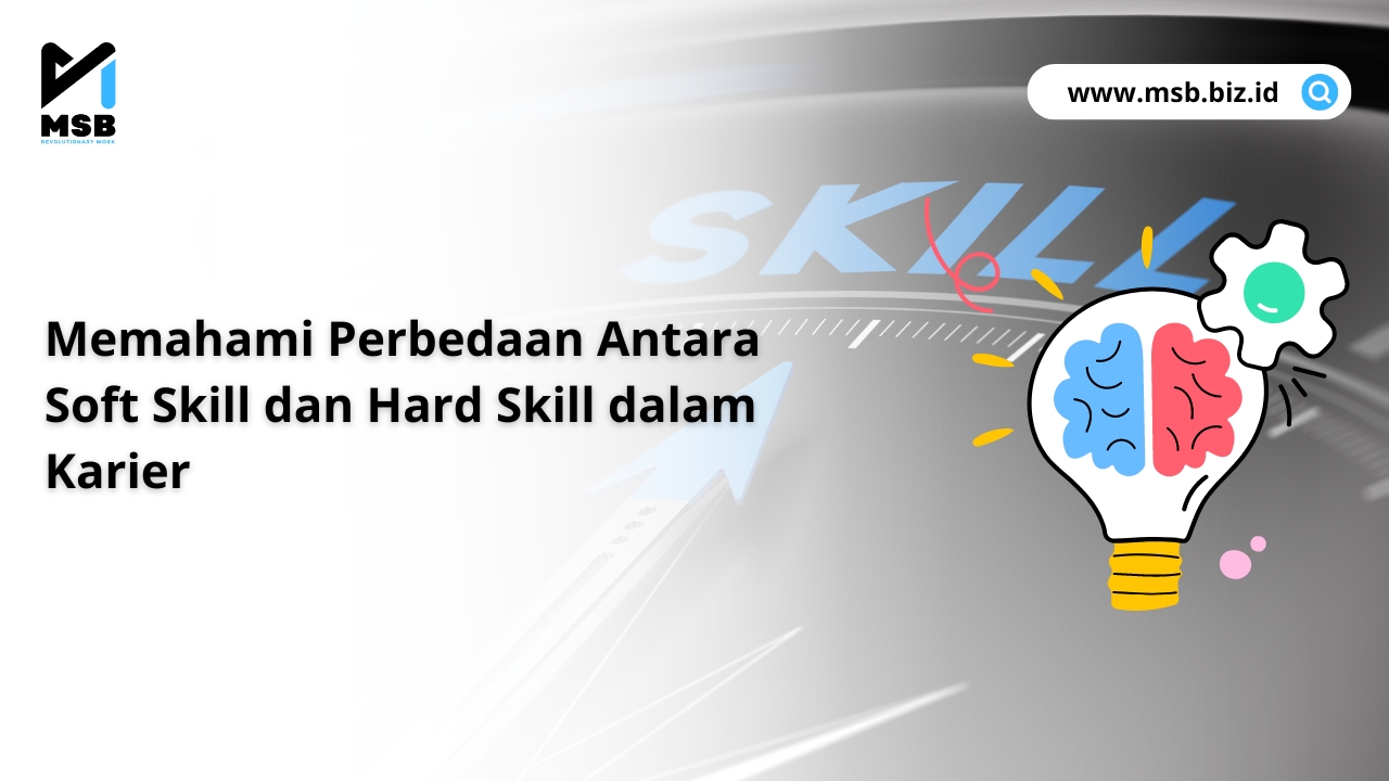Memahami Perbedaan Antara Soft Skill dan Hard Skill dalam Karier