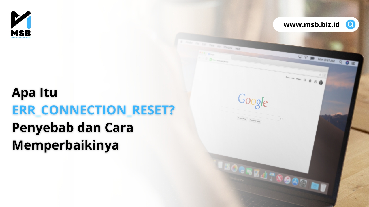 Apa Itu ERR_CONNECTION_RESET? Penyebab dan Cara Memperbaikinya