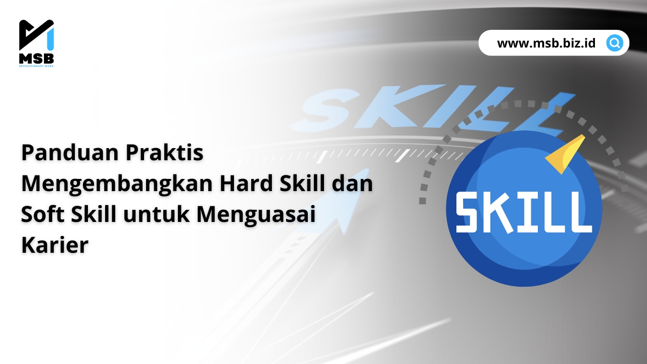 Panduan Praktis Mengembangkan Hard Skill dan Soft Skill untuk Menguasai Karier