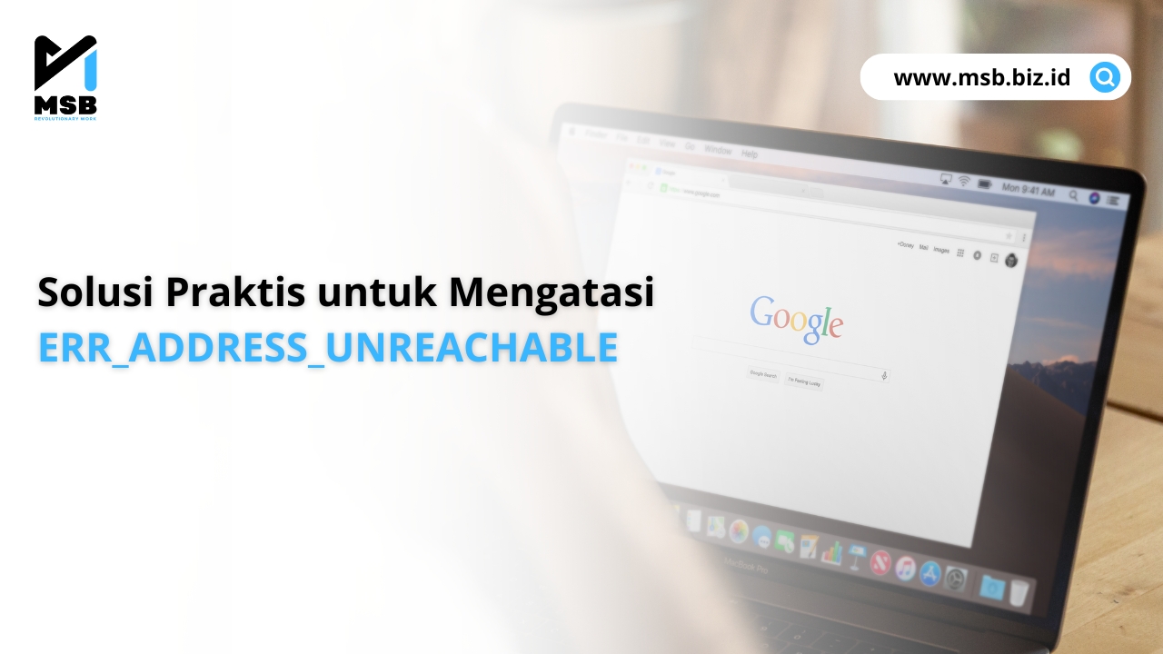 Solusi Praktis untuk Mengatasi ERR_ADDRESS_UNREACHABLE