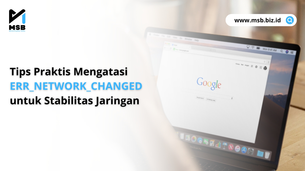 Tips Praktis Mengatasi ERR_NETWORK_CHANGED untuk Stabilitas Jaringan