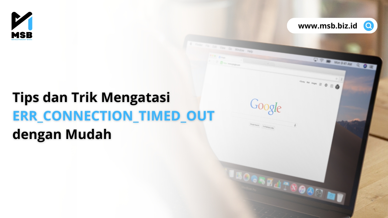 Tips dan Trik Mengatasi ERR_CONNECTION_TIMED_OUT dengan Mudah